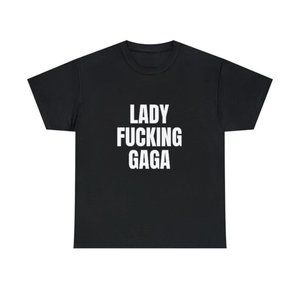 Lady Fcking Gaga Shirt Lady Gaga Unisex Tshirt 2